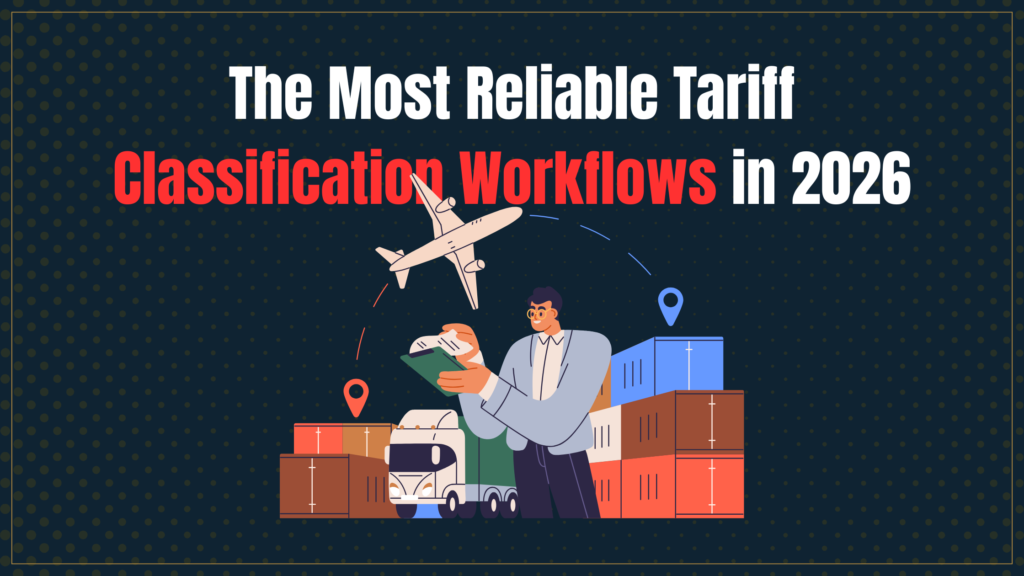 Explore the most reliable tariff classification workflows in 2026. Learn how AI, expert review, and automation improve HS classification accuracy, speed, and compliance.